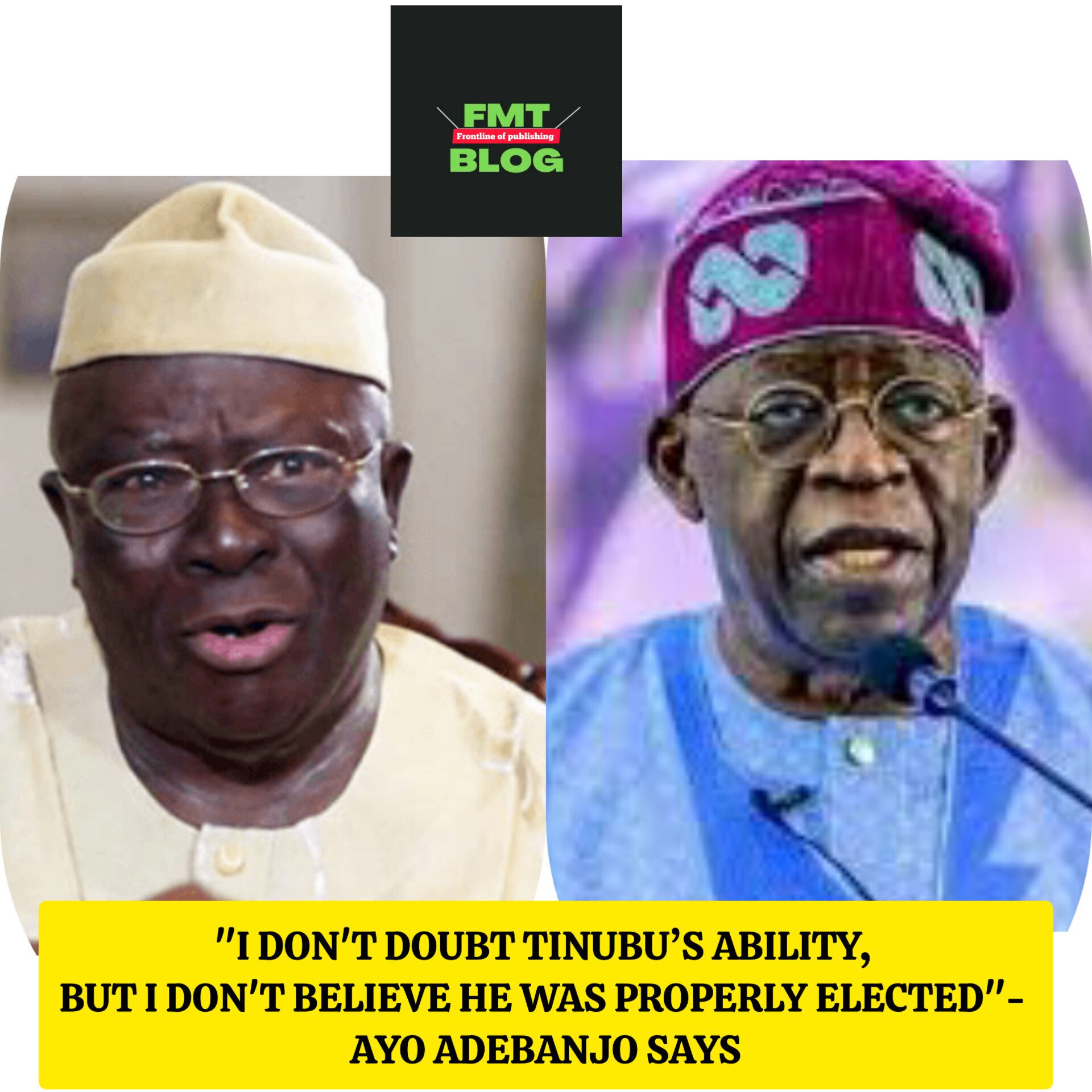 ”I don’t doubt Tinubu’s ability, but I don’t believe he was properly elected”- Ayo Adebanjo