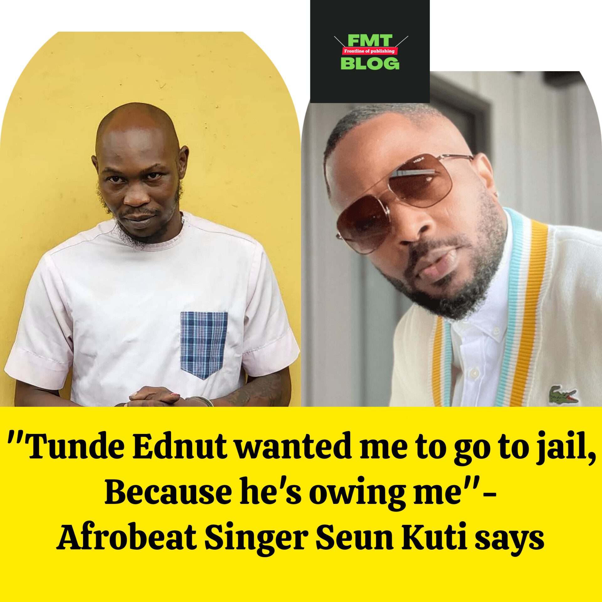 ”Tunde Ednut wanted me to go to jail Because he’s owing me”- Afrobeat singer, Seun Kuti