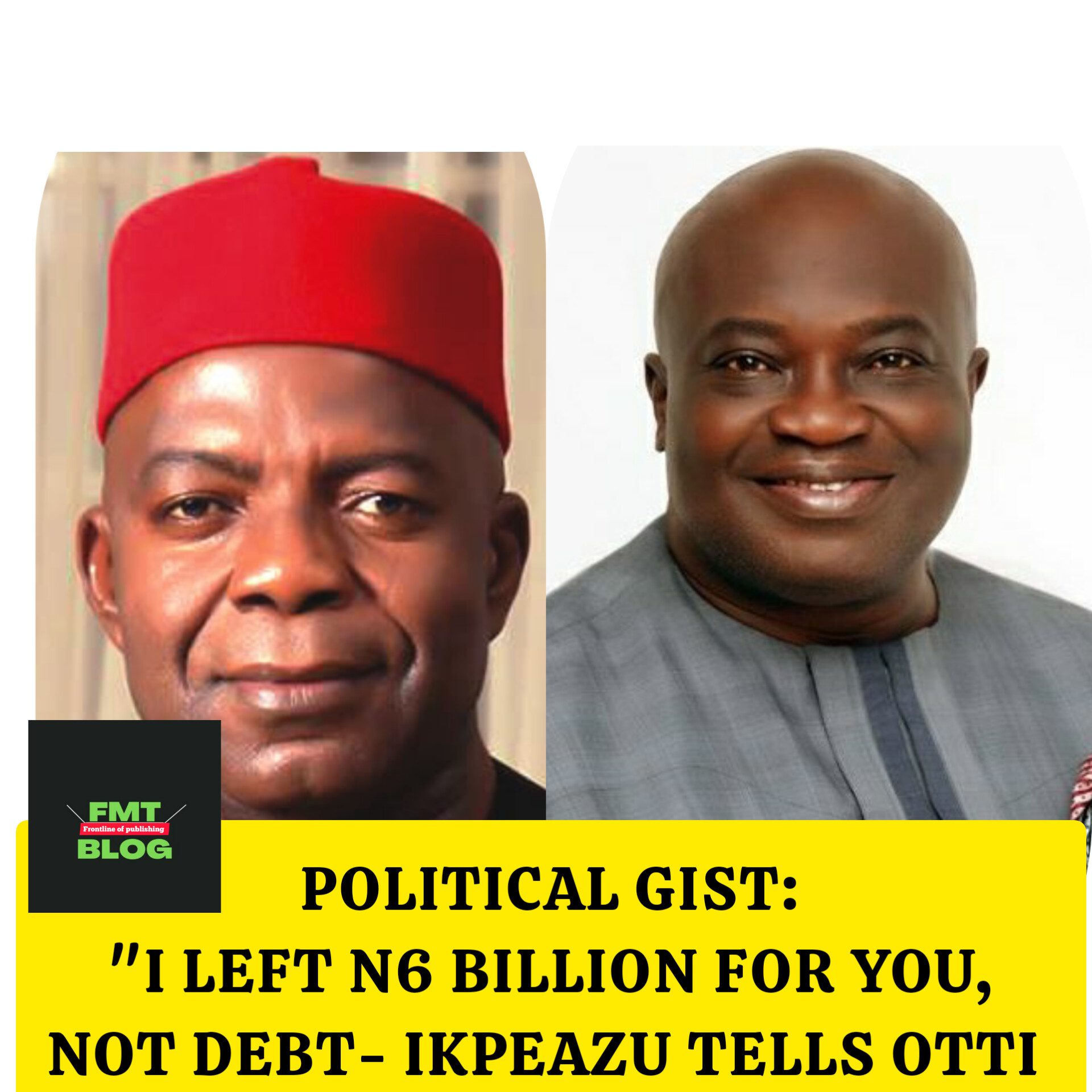 I left N6 Billion for you, not Debts- Okezie Ikpeazu tells Otti