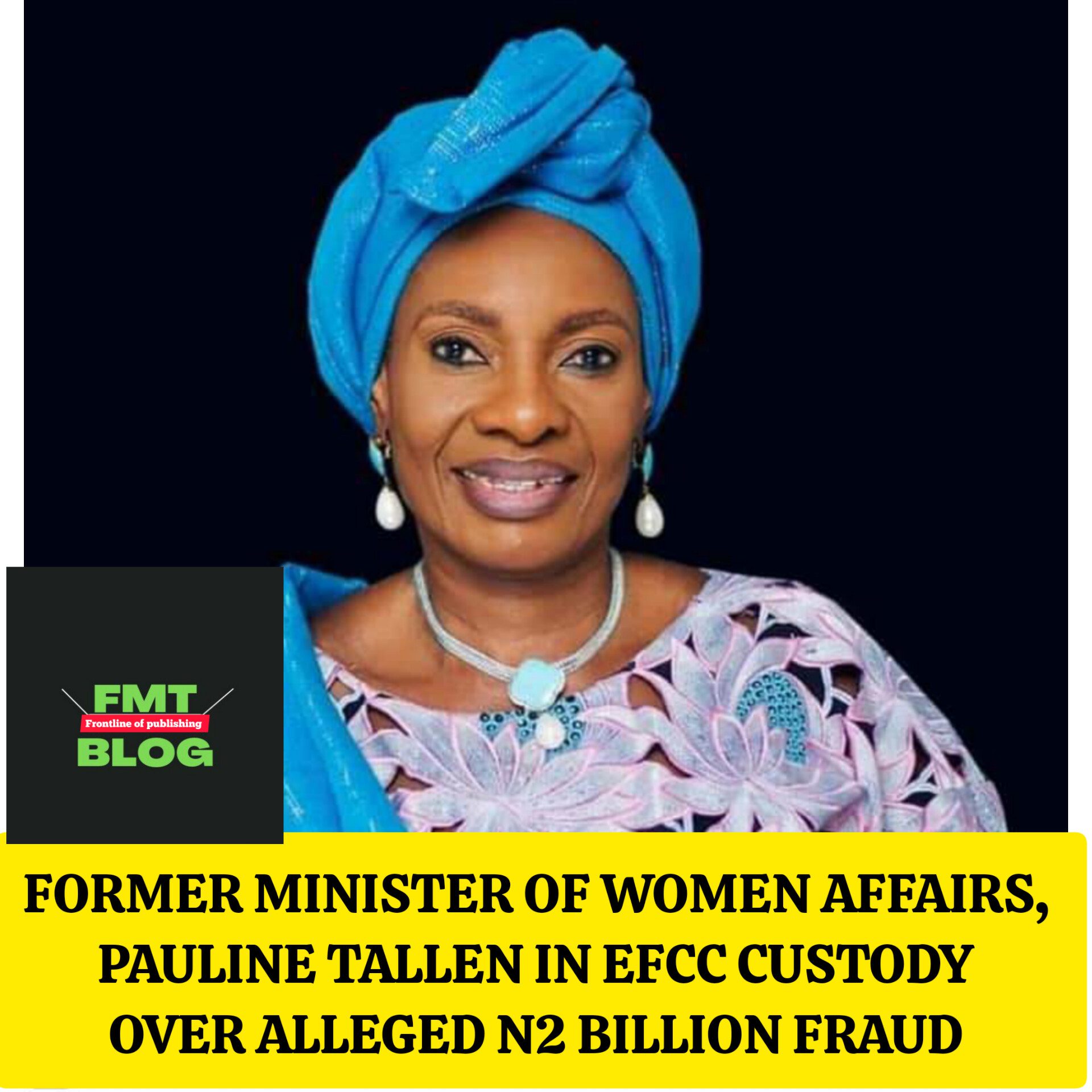 Former Minister of Women Affairs, Pauline Tallen, In EFCC Custody Over Alleged N2 Billion Fraud