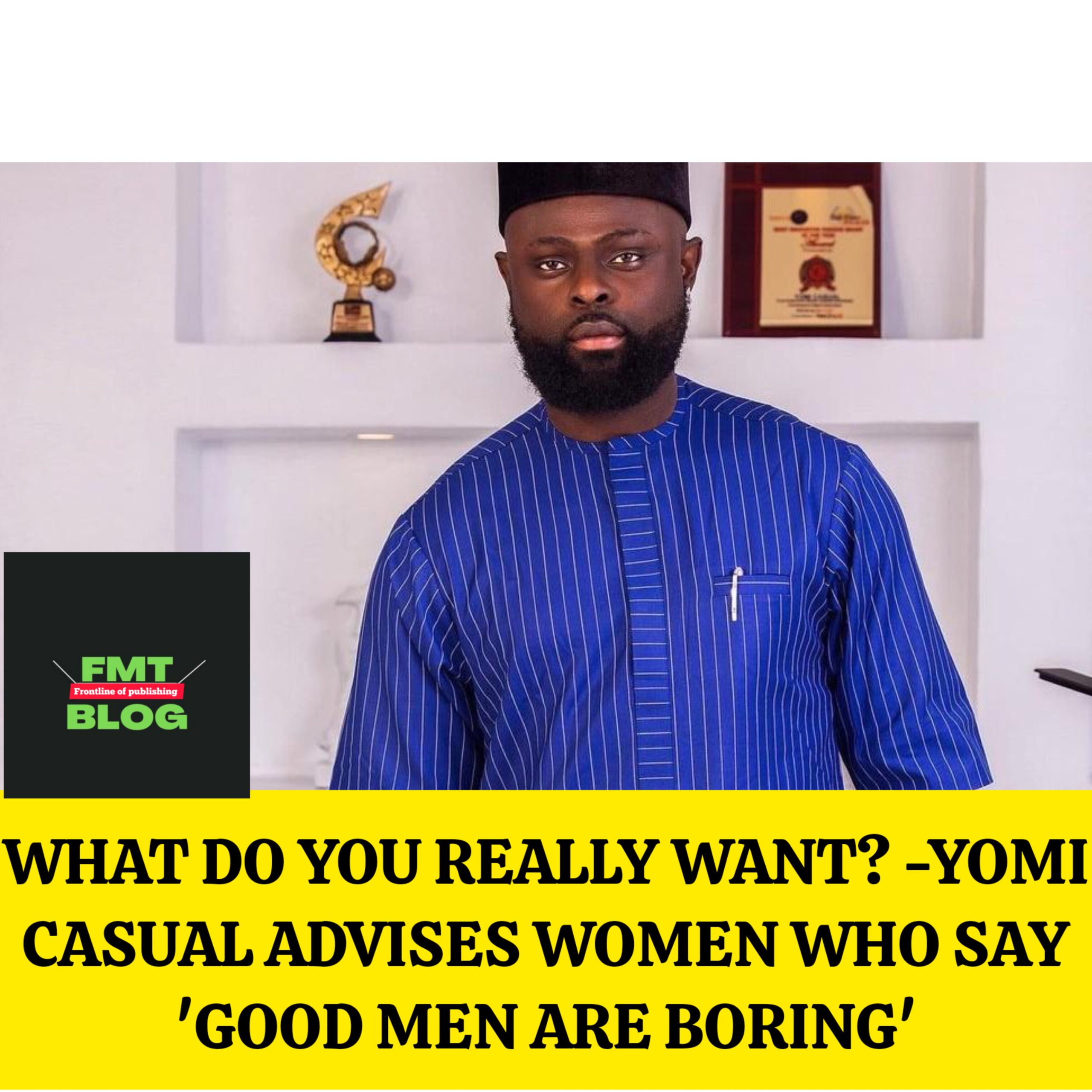 What do you really want? – Yomi Casual advises women who say ‘good men are boring’