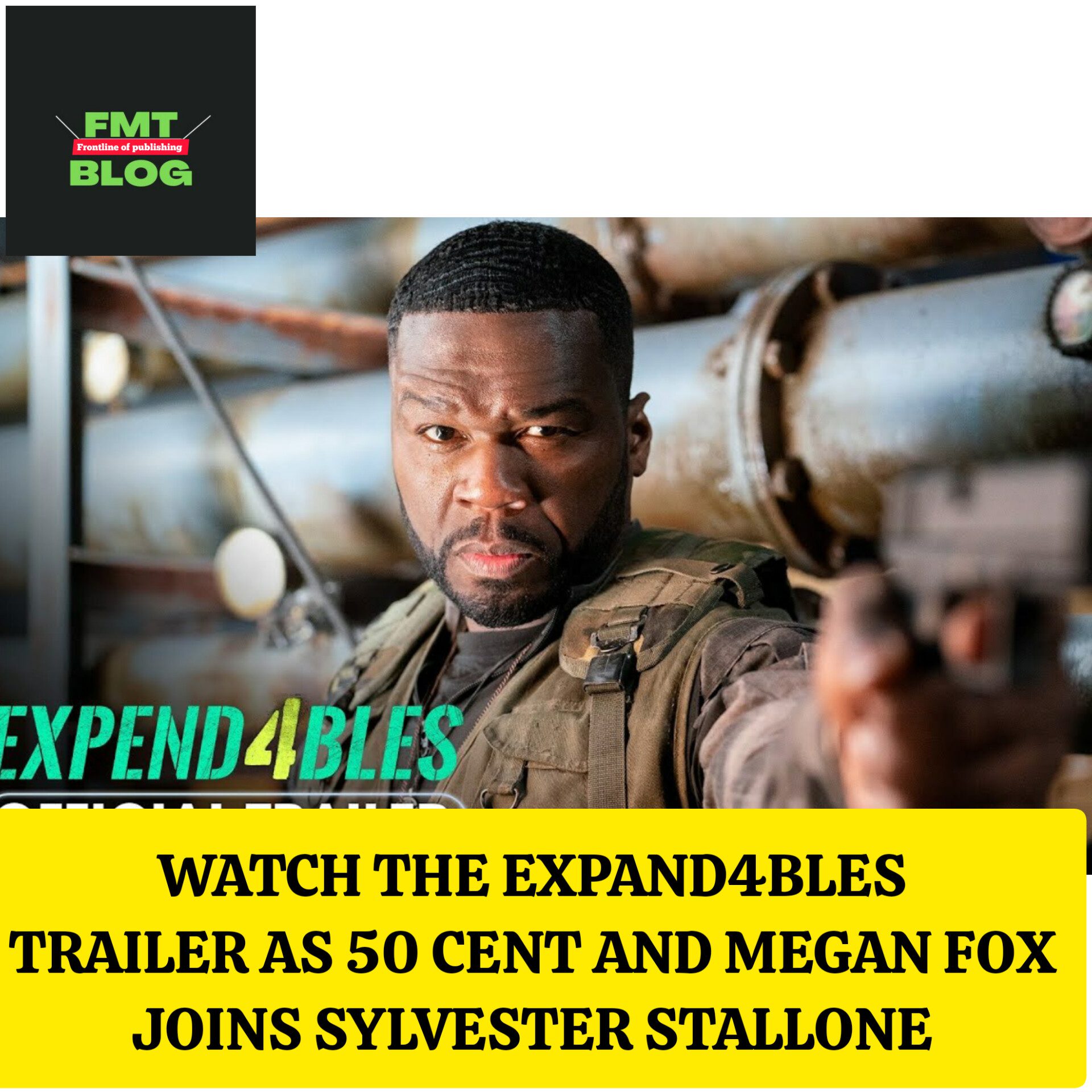 Watch ‘Expend4bles Trailer as 50 Cent and Megan Fox Joins Sylvester Stallone