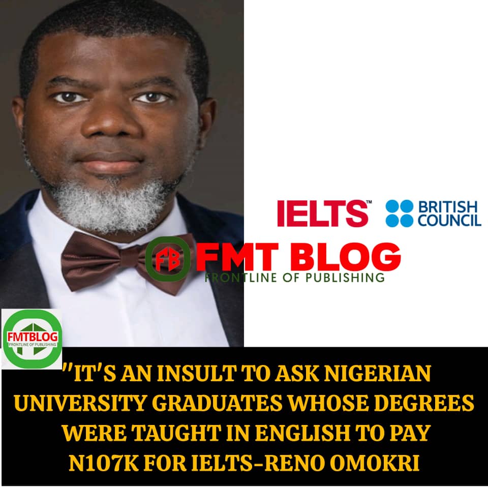 ”It Is An Insult To Ask Nigerian University Graduates Whose Degrees Were Taught In English To Pay N107K For IELTS”- Reno Omokri