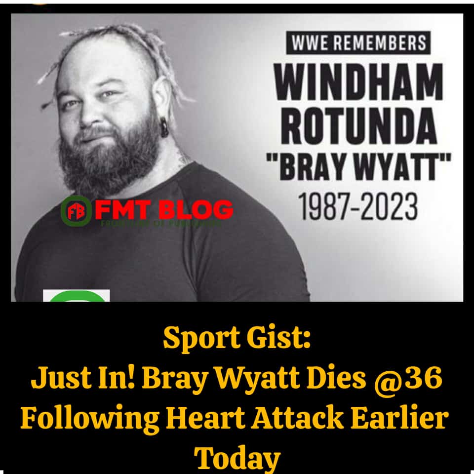 Just In! Bray Wyatt Dies @ 36 Following Heart Attack-Watch His Last Words