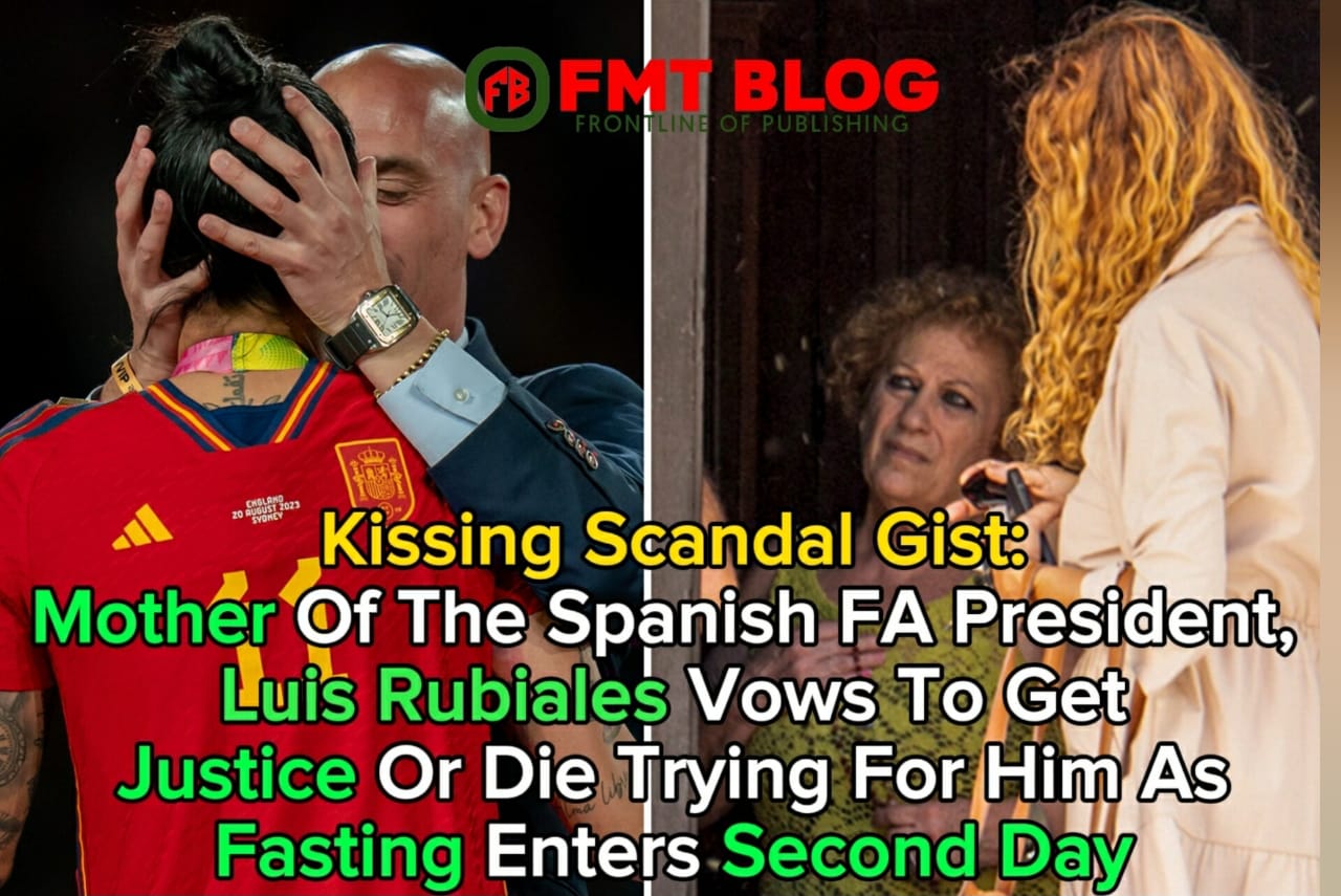 Mother Of The Spanish FA President, Luis Rubiales Vows To Get Justice Or Die Trying For Him As Fasting Enters Second Day