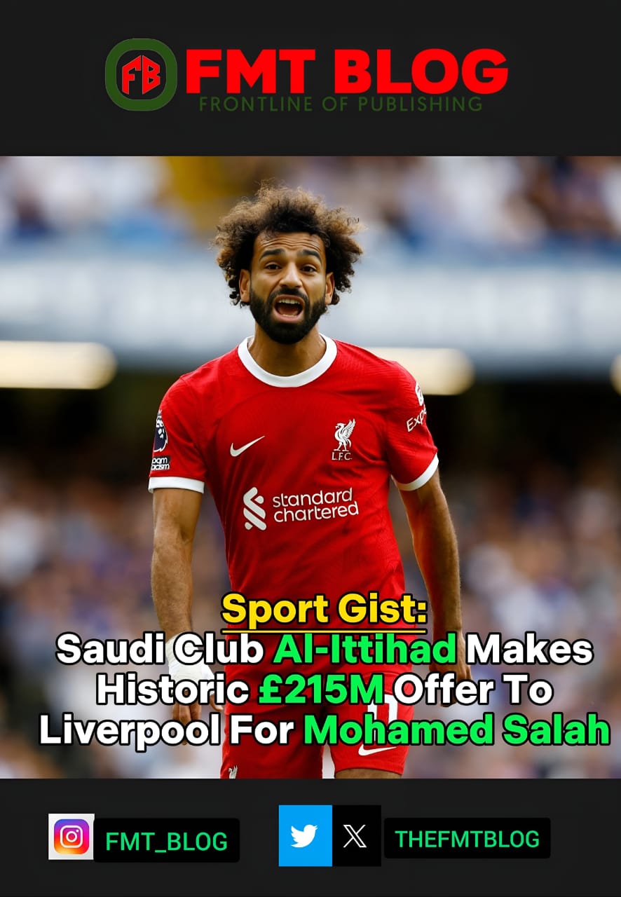 Saudi Club Al-Ittihad Makes Historic £215M Offer To Liverpool For Mohamed Salah