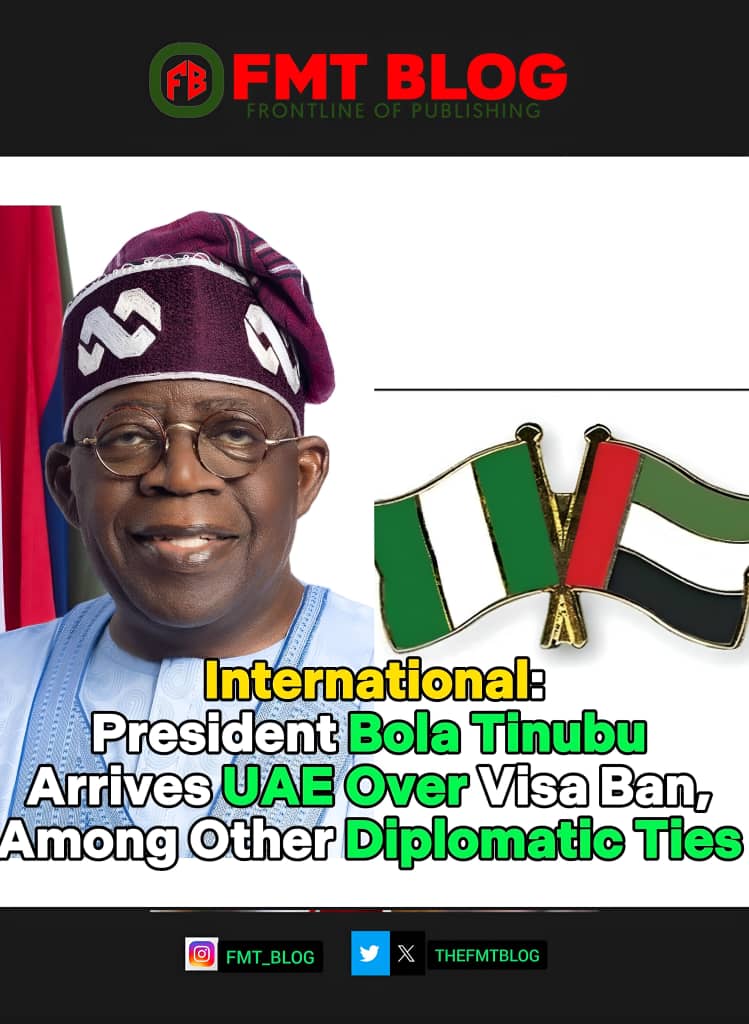 President Bola Tinubu Arrives UAE Over Visa Ban, Among Other Diplomatic Ties