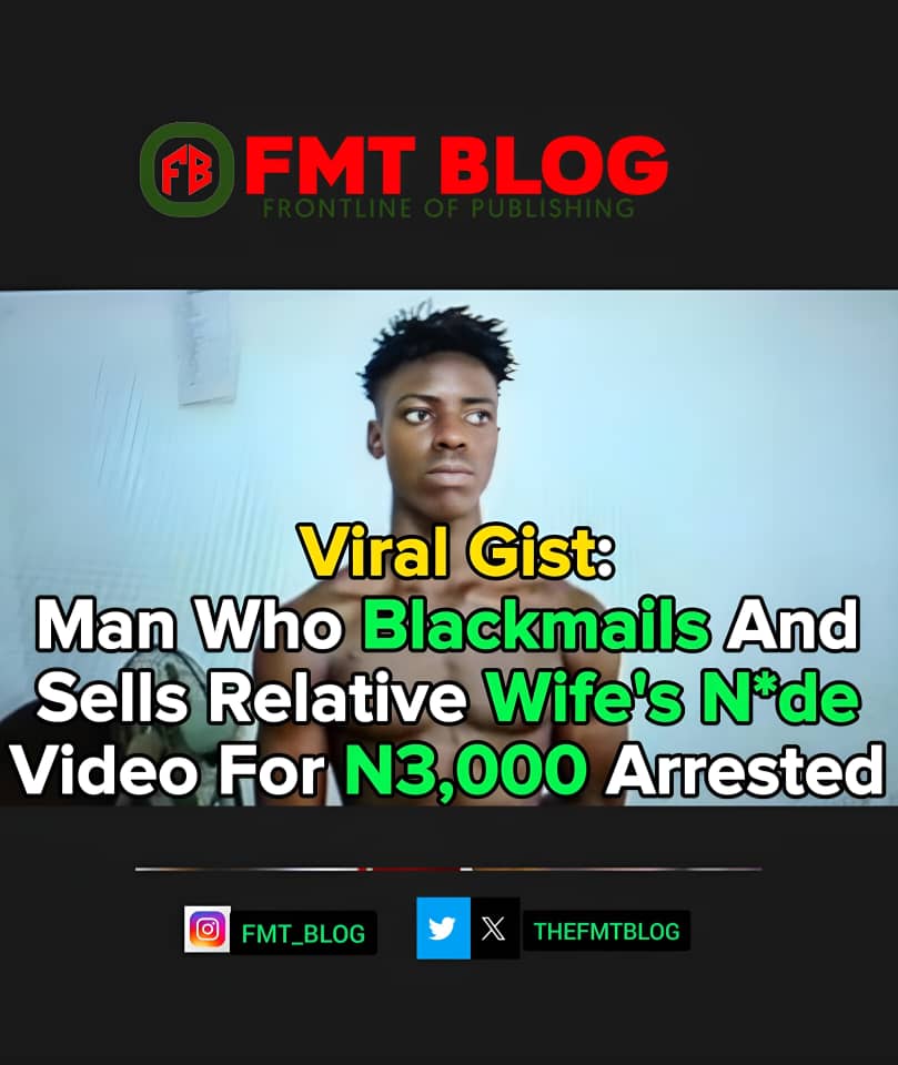 Man Who Blackmails And Sells Relative Wife’s N*de Video Arrested