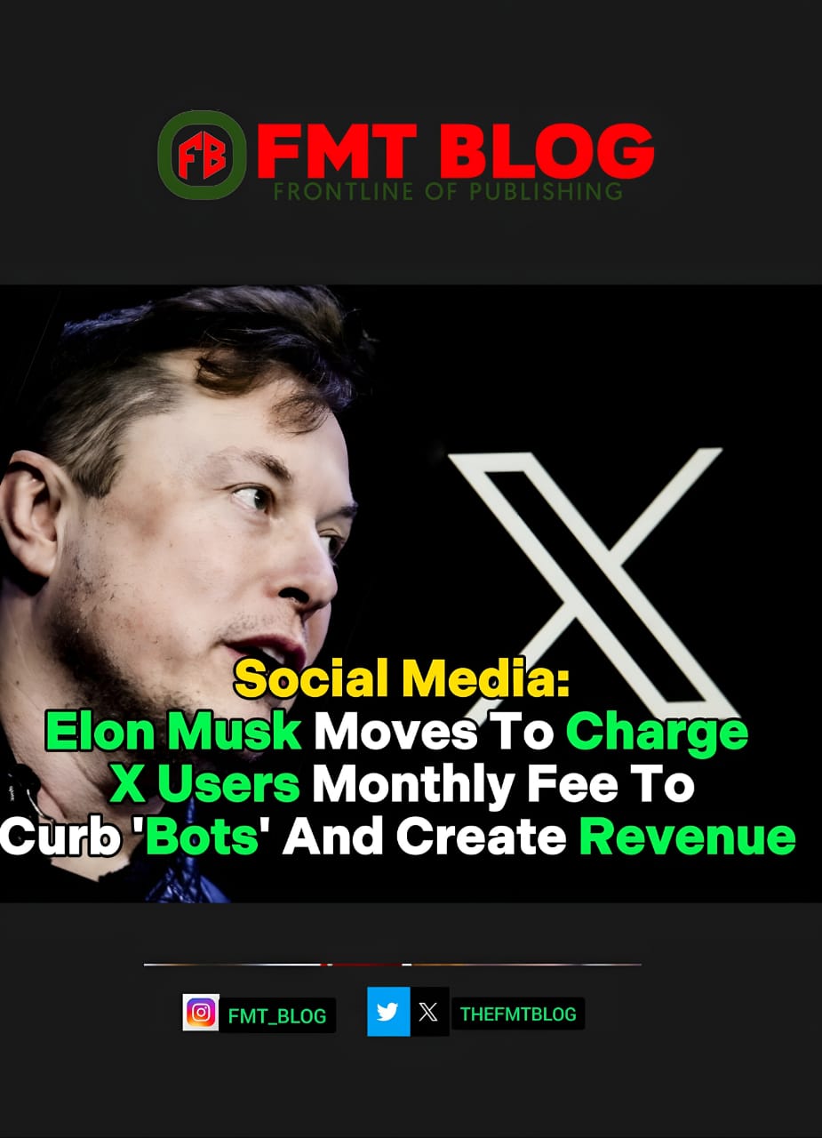 Elon Musk Moves To Charge X Users Monthly Fee To Curb ‘Bots’ and Create Revenue