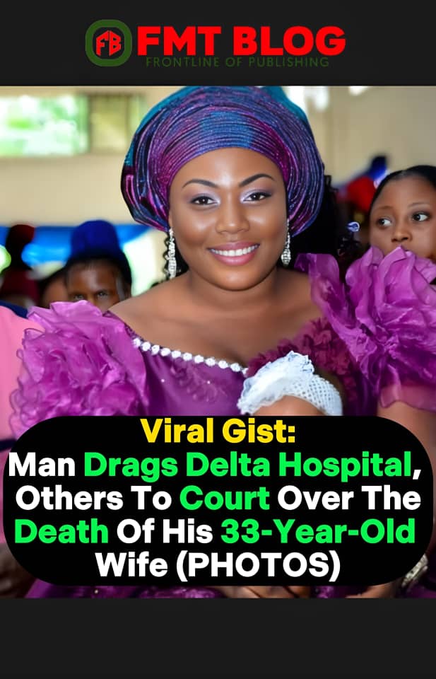 Man Drags Delta Hospital, Others To Court Over The Death Of His 33-Year-Old Wife (PHOTOS)