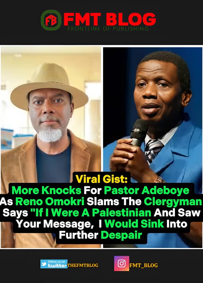More Knocks For Pastor Adeboye As Reno Omokri Slams The Clergyman Says ”If I Were A Palestinian And Saw Your Message, I Would Sink Into Further Despair”