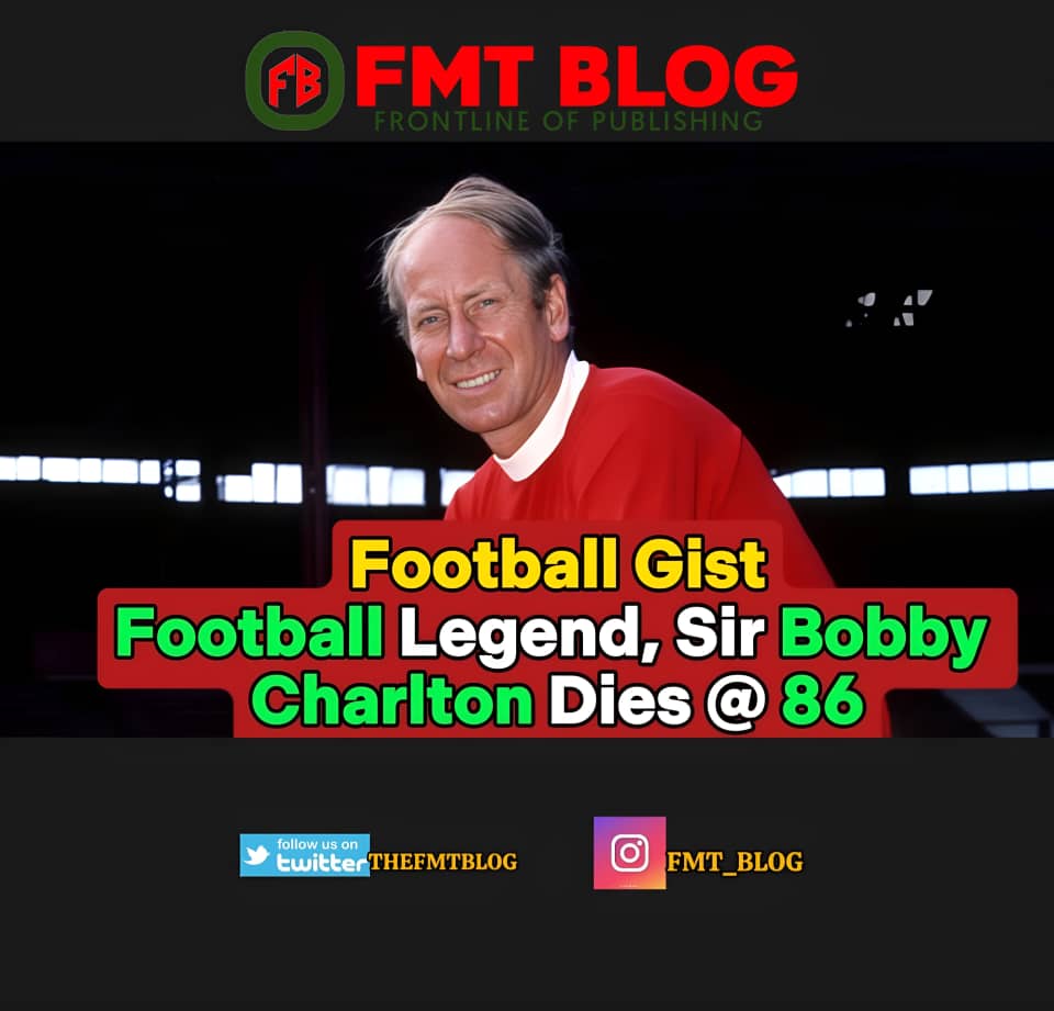 Football Legend,Sir Bobby Charlton Dies @ 86
