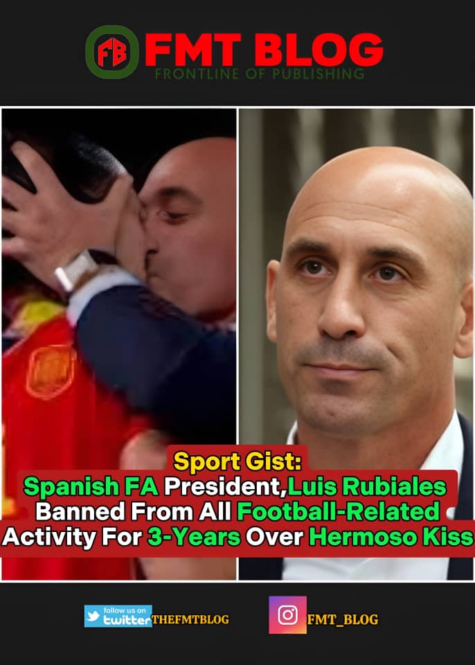 Breaking!!!- Spanish FA President, Luis Rubiales Banned From All Football-Related Activity For 3- Years