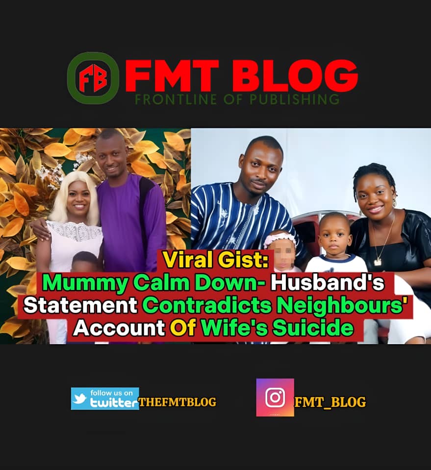 Mummy Calm Down – Husband’s Statement Contradicts Neighbours’ Account Of Wife’s ‘Suicide’