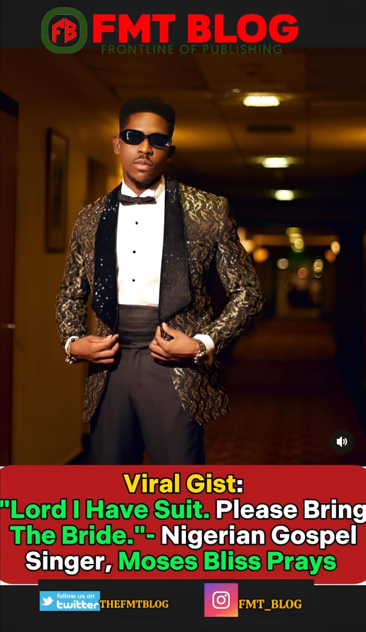 “Lord I Have Suit. Please Bring The Bride.”- Nigerian Gospel Singer Moses Bliss Prays 