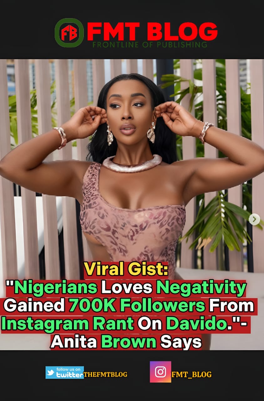 ”Nigerians Loves Negativity. Gained 700k Followers From Instagram Rant On Davido”- Anita Brown Says