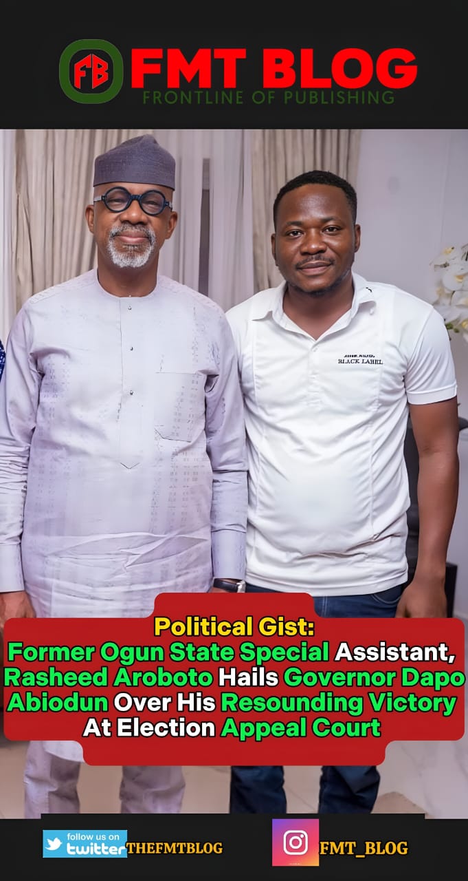 Former Ogun State Special Assistant, Rasheed Aroboto Hails Governor, Dapo Abiodun, Over His Resounding Victory At Election Appeal Court