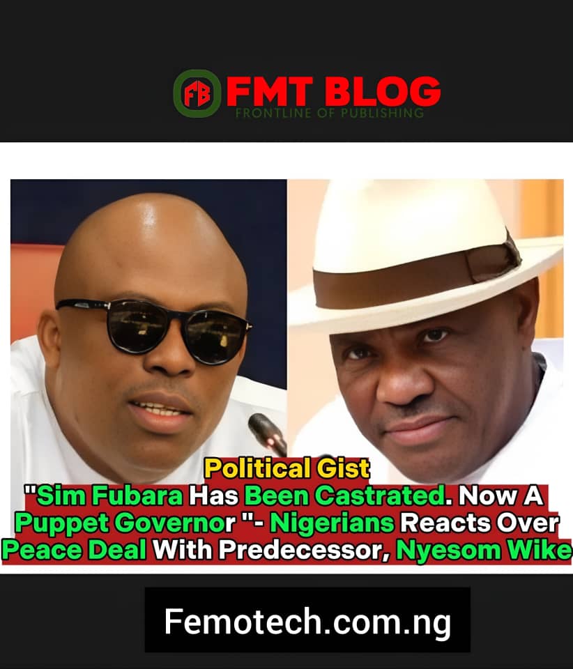 ”Sim Fubara Has Been Castrated, Now a Puppet Governor”-Nigerians Reacts Over Peace Deal With Predecessor, Nyesom Wike