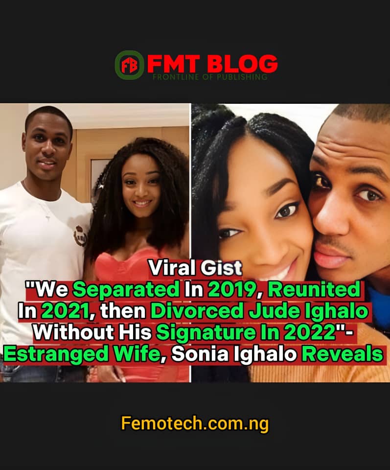 ”We Separated In 2019, Reunited In 2021, Then Divorced Jude Ighalo Without His Signature In 2022”- Estranged Wife, Sonia Ighalo Reveals