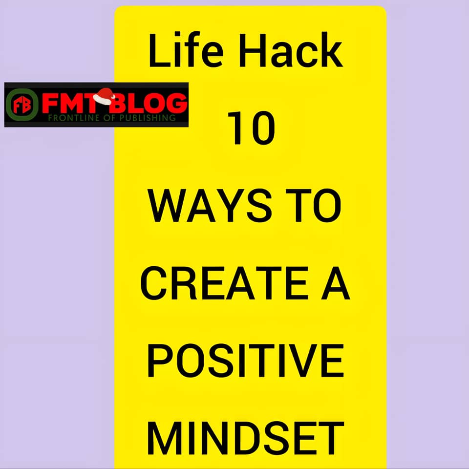 10 Ways to Create A Positive Mindset