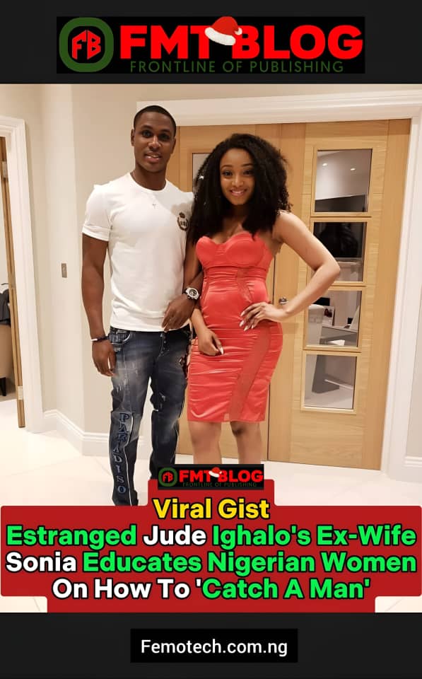 Estranged Jude Ighalo’s Ex-Wife, Sonia Educates Nigerian Women On How To ‘Catch A Man’
