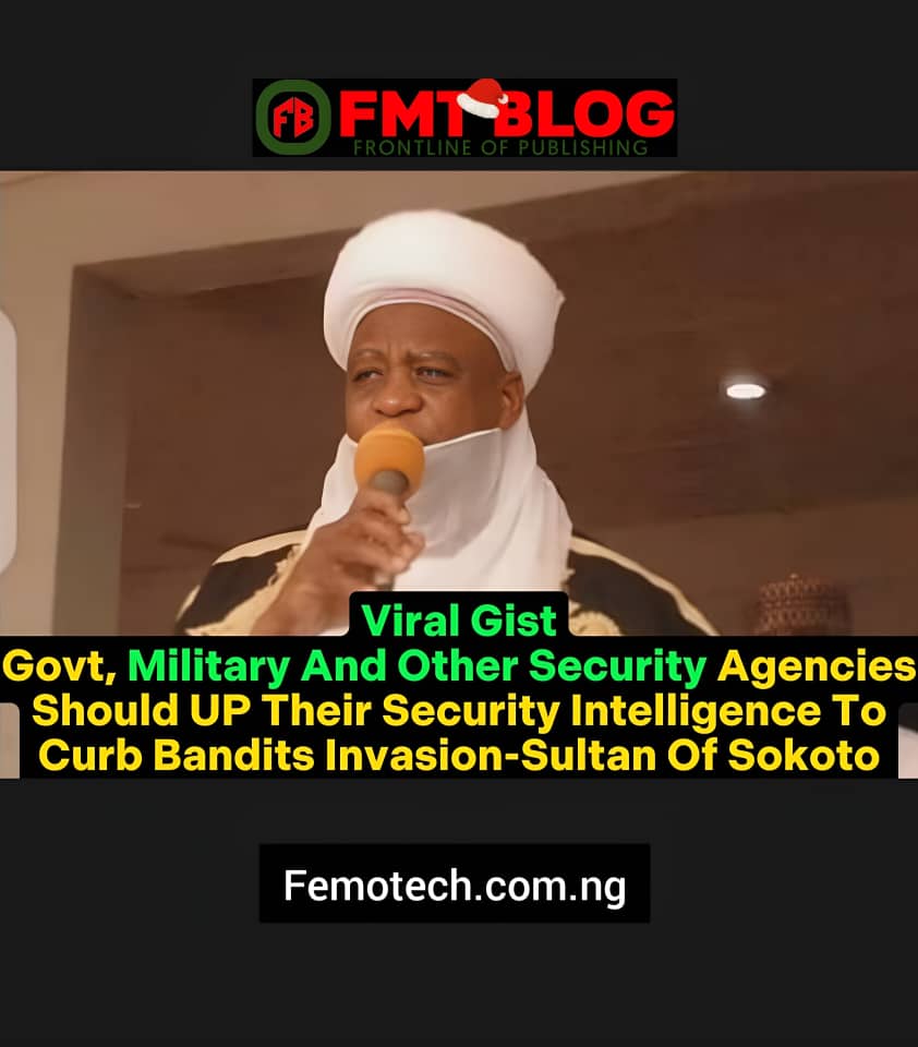 Govt, Military And Other Security Agencies Should Up Their Security Intelligence To Curb Bandits Invasion- Sultan Of Sokoto
