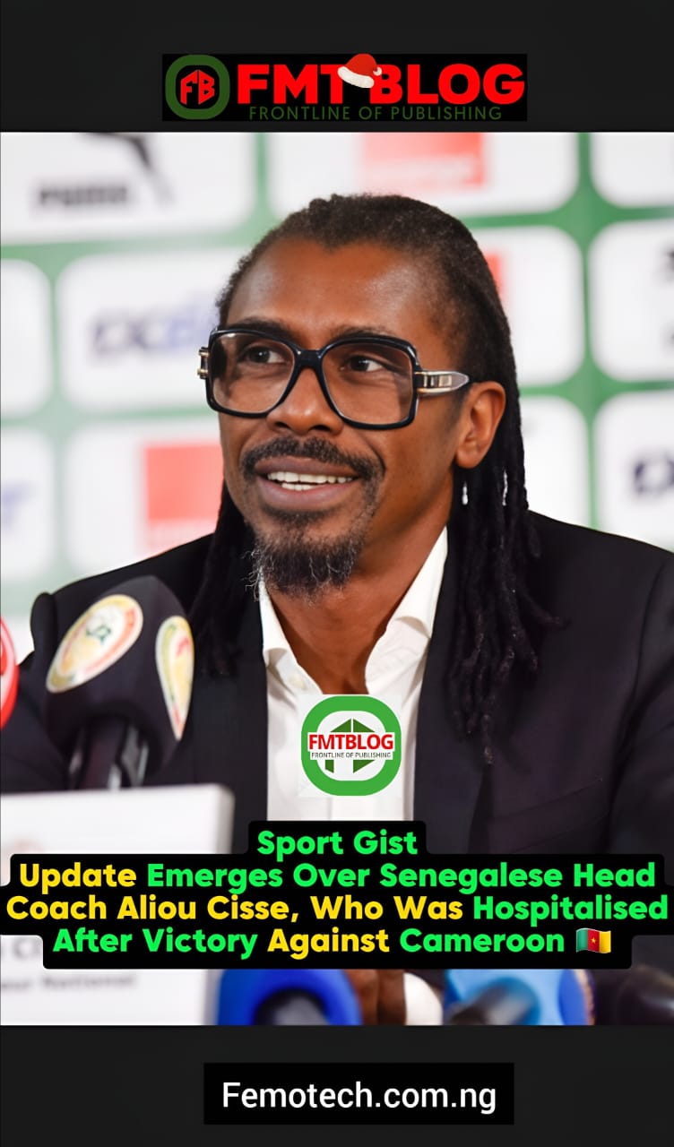 Update Emerges Over Senegalese Head Coach Aliou Cisse, Who Was Hospitalised After Victory Against Cameroon