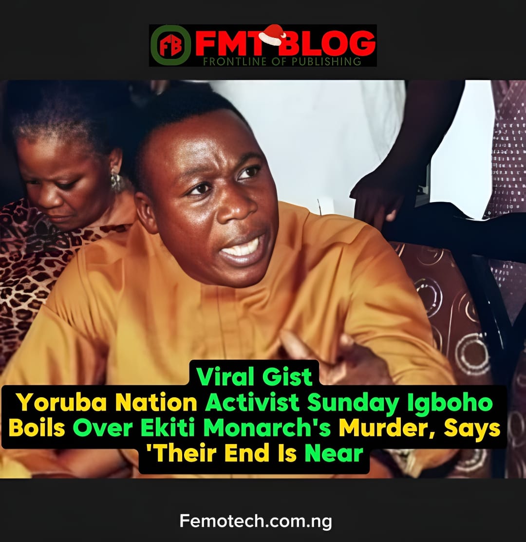 Yoruba Nation Activist Sunday Igboho Boils Over Ekiti Monarch’s Murder, Says Their End Is Near