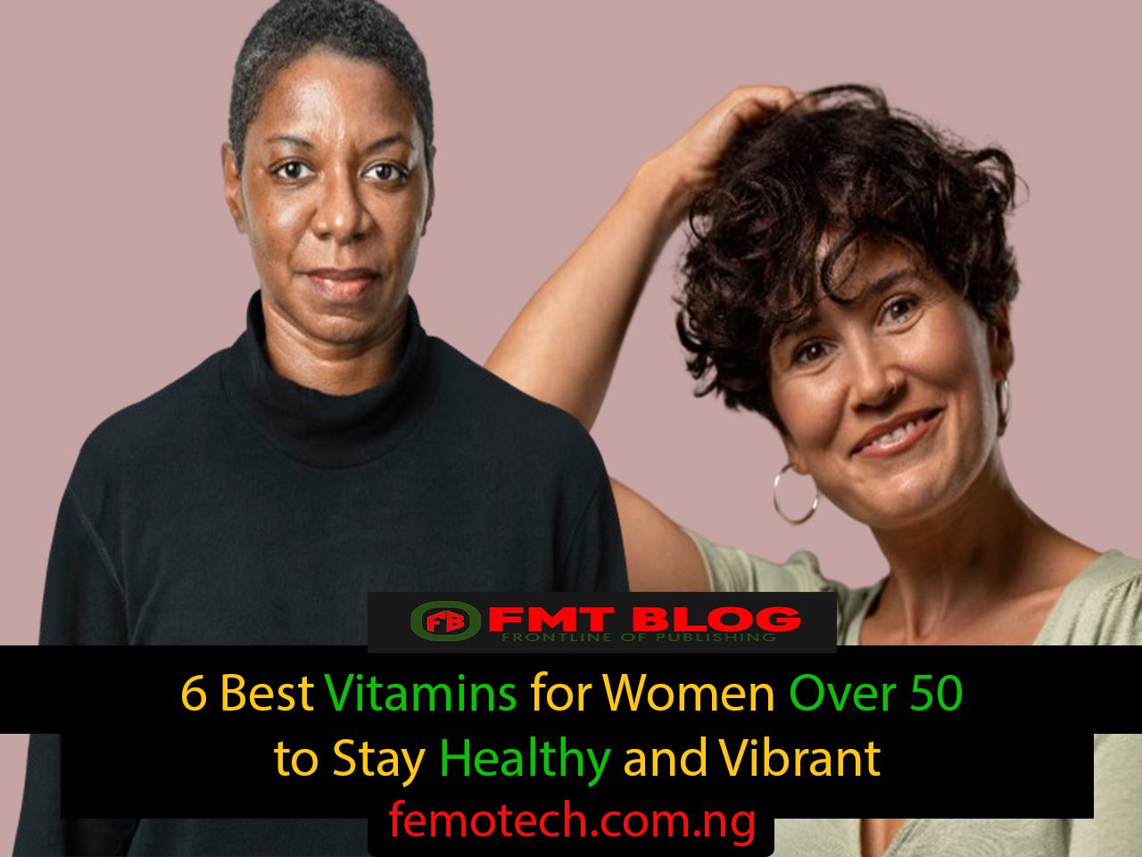 6 Best Vitamins for Women Over 50 to Stay Healthy and Vibrant