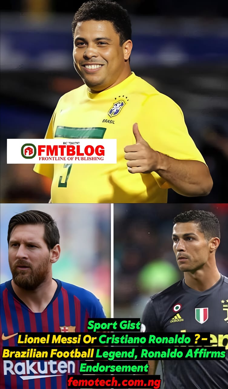 Lionel Messi Or Cristiano Ronaldo ?- Brazilian Football Legend Ronaldo Affirms Endorsement !