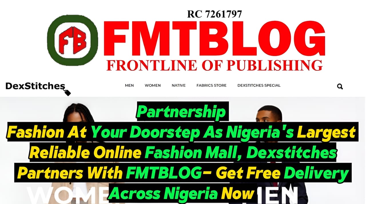 Fashion At Your Doorstep As Nigeria’s Largest Reliable Online Fashion Mall, DexStitches Partners With FMTBLOG- Get Free Delivery Across Nigeria Now