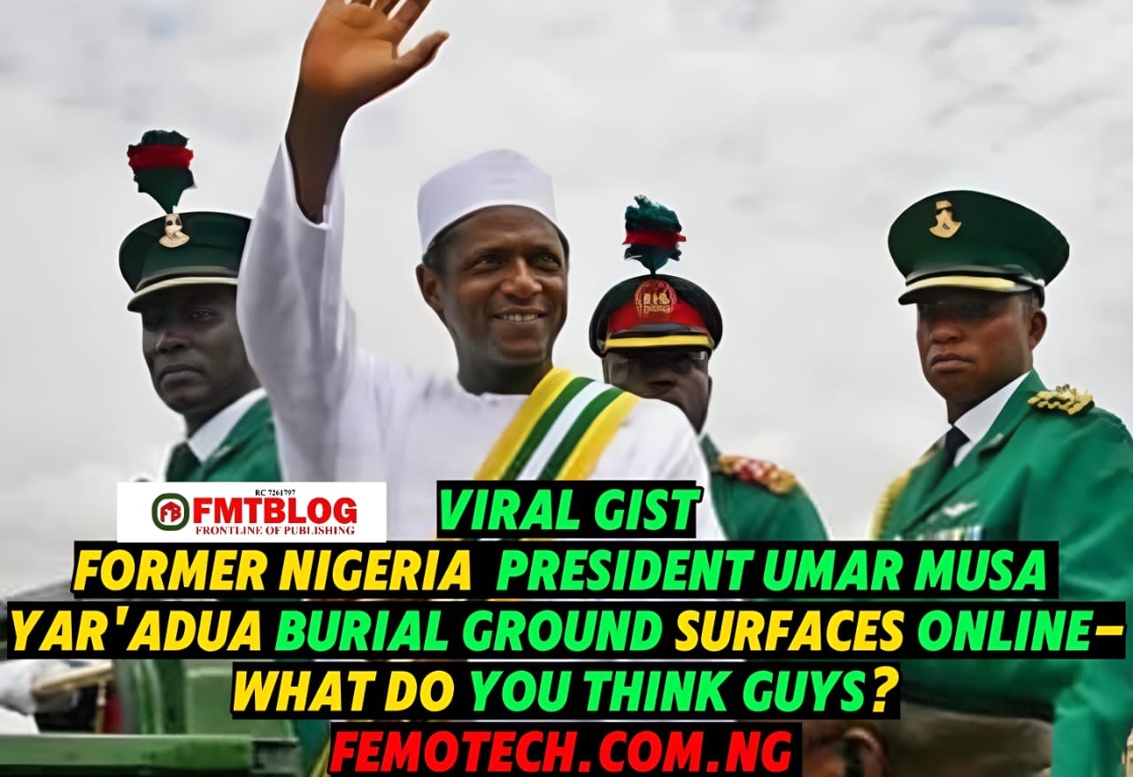 Former Nigerian President Umar Musa Yar’adua Burial Ground Surfaces Online- What Do You Think?