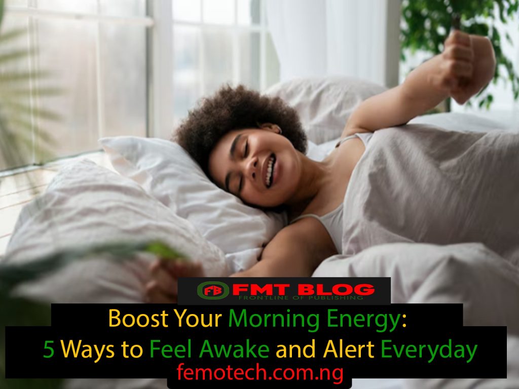 Boost Your Morning Energy: 5 Ways to Feel Awake and Alert Every Day