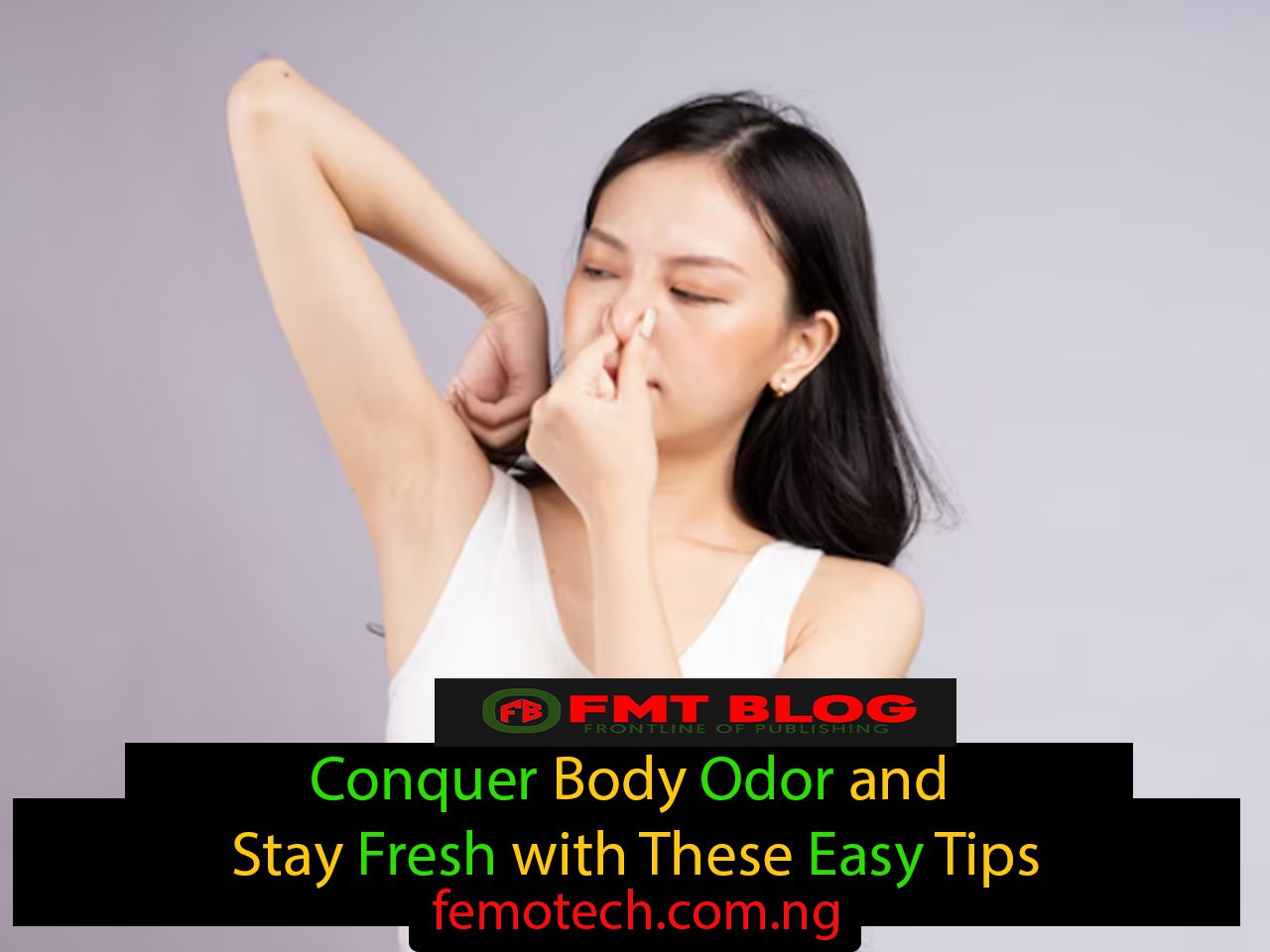 Conquer Body Odor and Stay Fresh with These Easy Tips