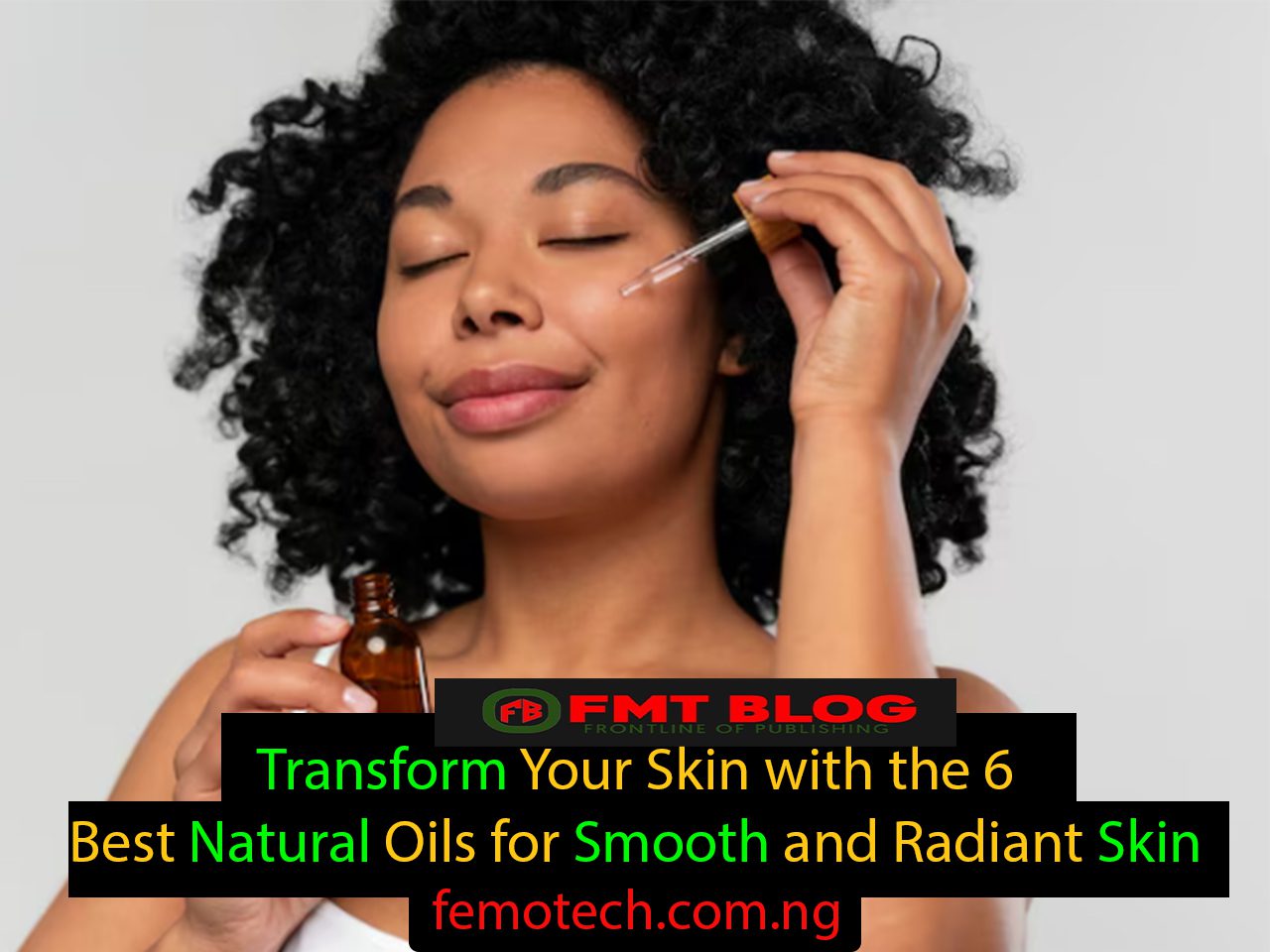Transform Your Skin with the 6 Best Natural Oils for Smooth and Radiant Skin 