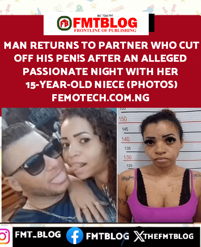 Man Returns To Partner Who Cut Off His Pen!s After An Alleged Passionate Night With Her 15-Year-Old Niece (PHOTOS)
