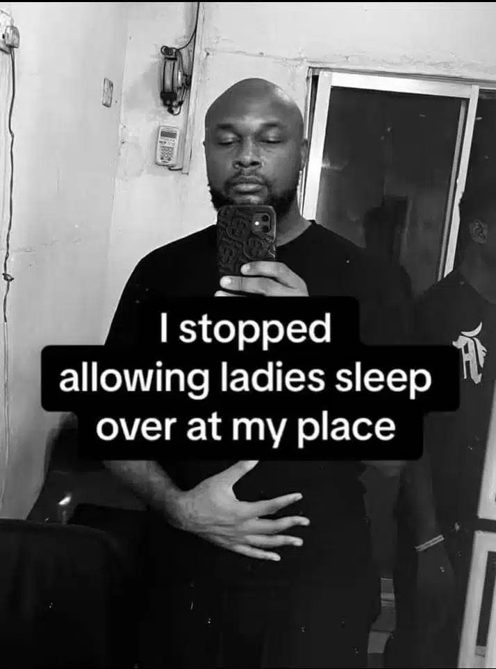 Nigerian Man Reveals Why He Forbid Ladies From Sleeping Over At His House 