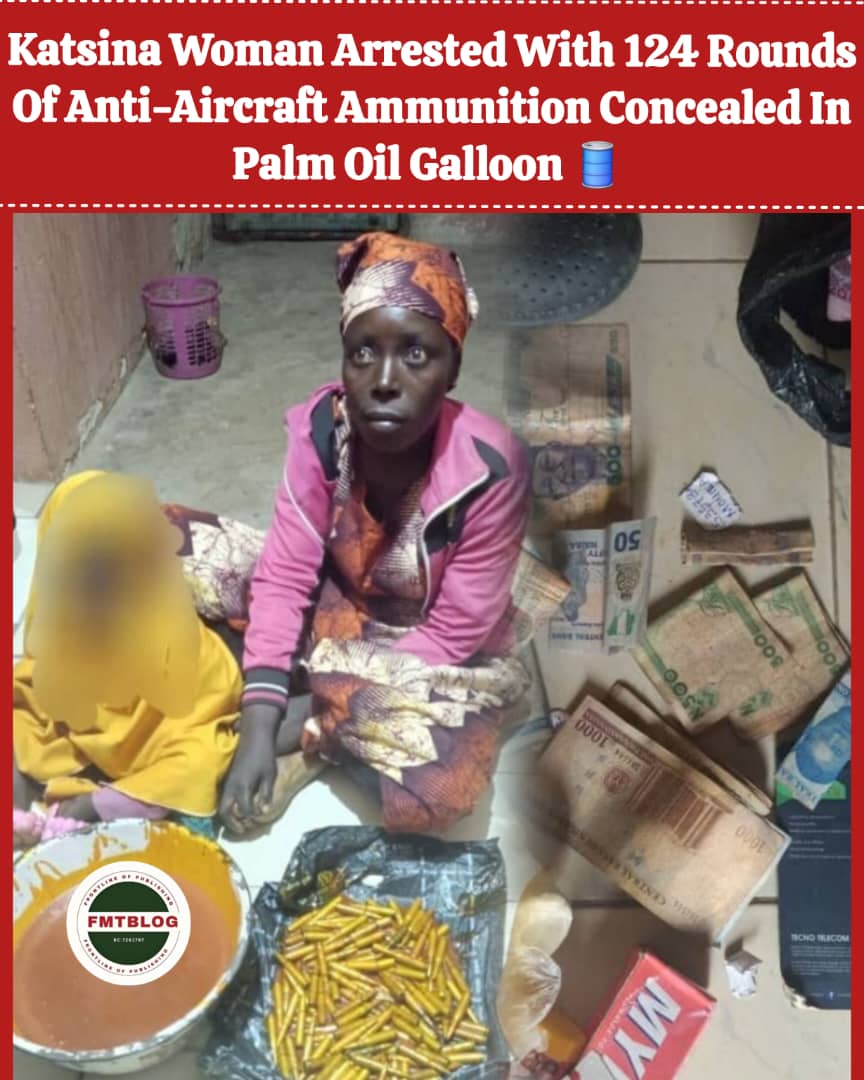 Katsina Woman Arrested With 124 Rounds Of Anti-aircraft Ammunition Concealed In Palm Oil Gallon