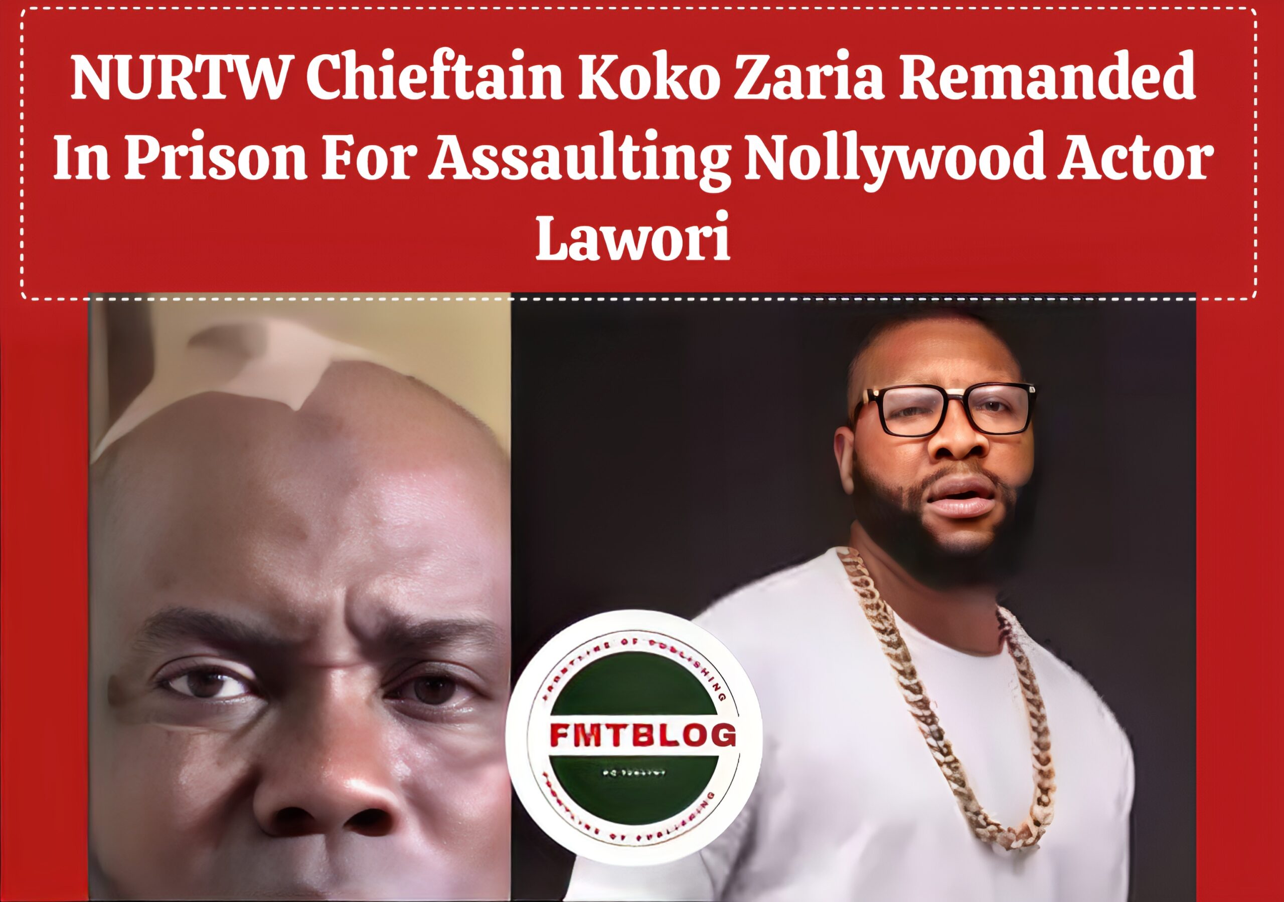 JUST IN- NURTW Chieftain Koko Zaria Remanded In Prison For Assaulting Nollywood Actor,  Lawori