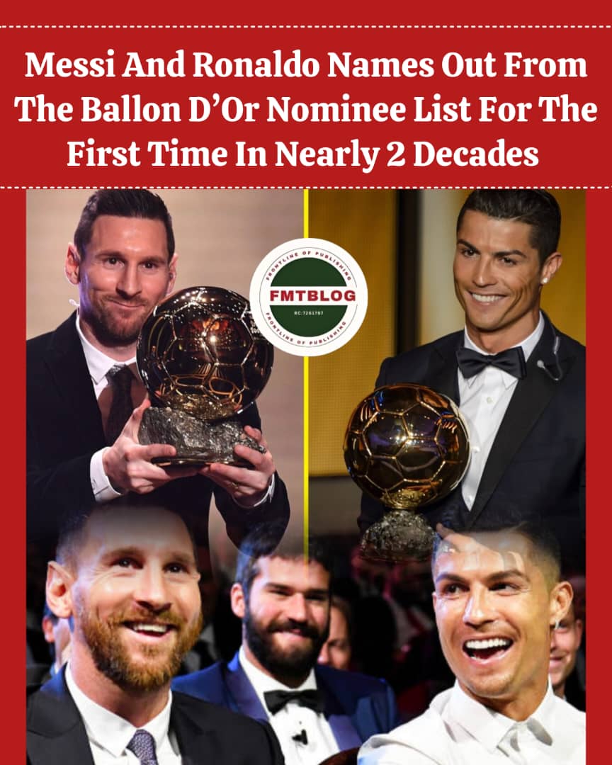 Messi And Ronaldo Names Out From The Ballon D’or Nominee List For The First Time In Nearly 2 Decades