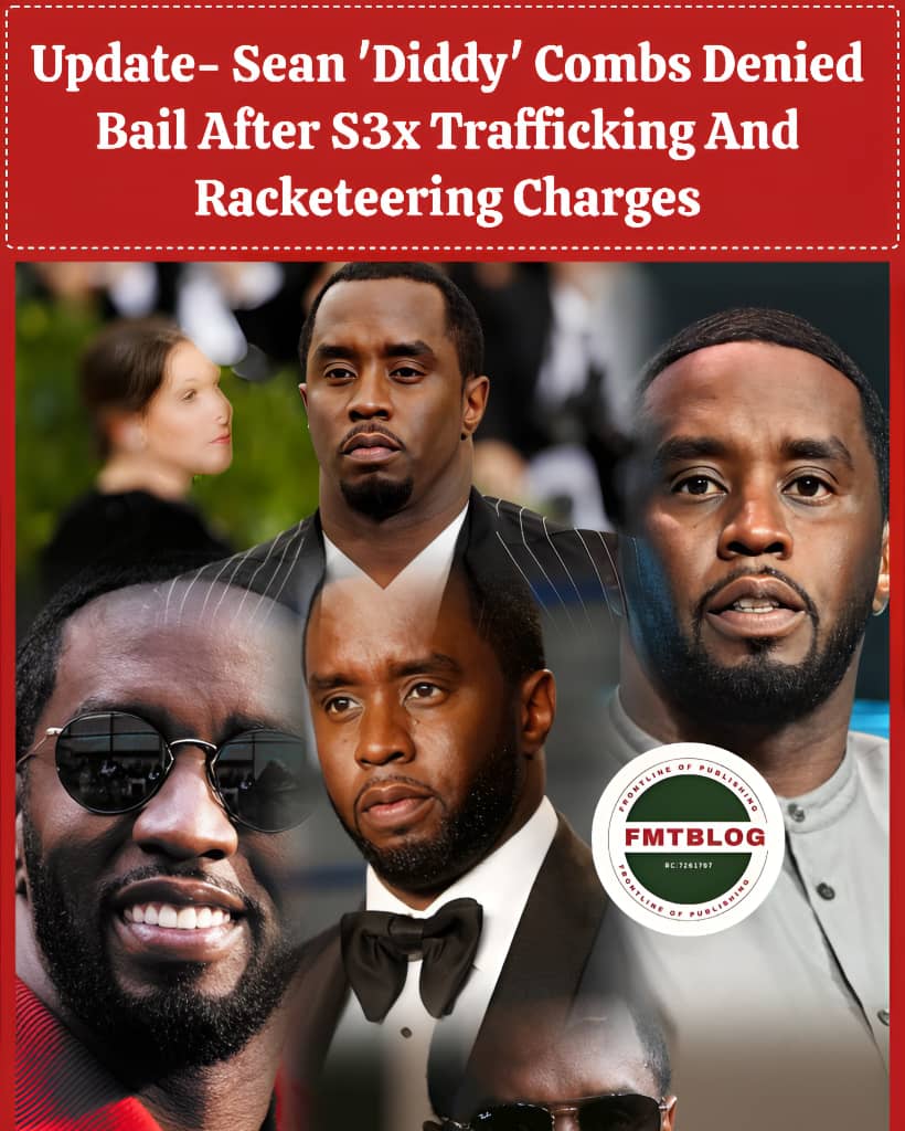 Update- Sean ‘Diddy’ Combs Denied Bail After S3x Trafficking And Racketeering Charges