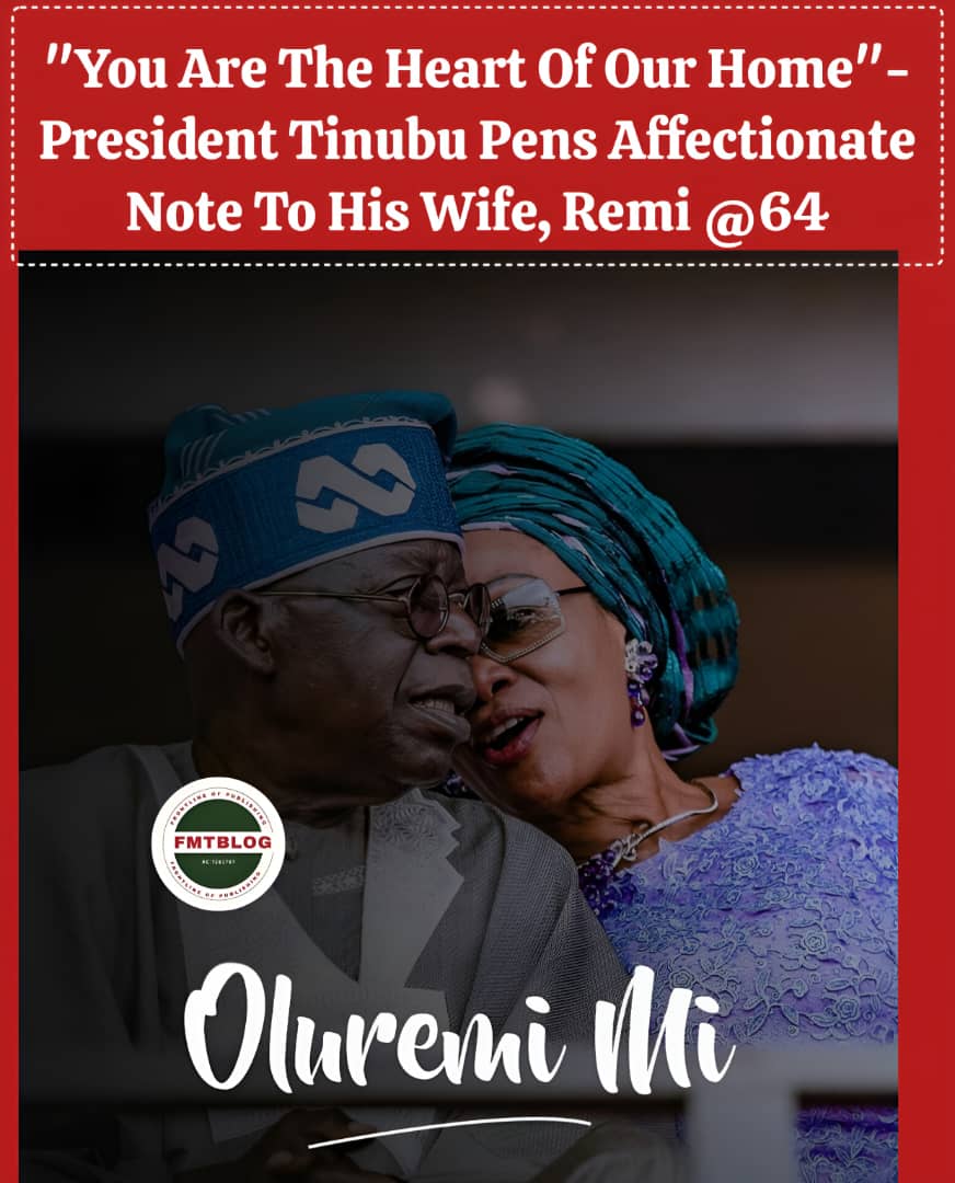 ”You Are The Heart Of Our Home”-President Tinubu Pens Affectionate Note To His Wife, Remi @ 64