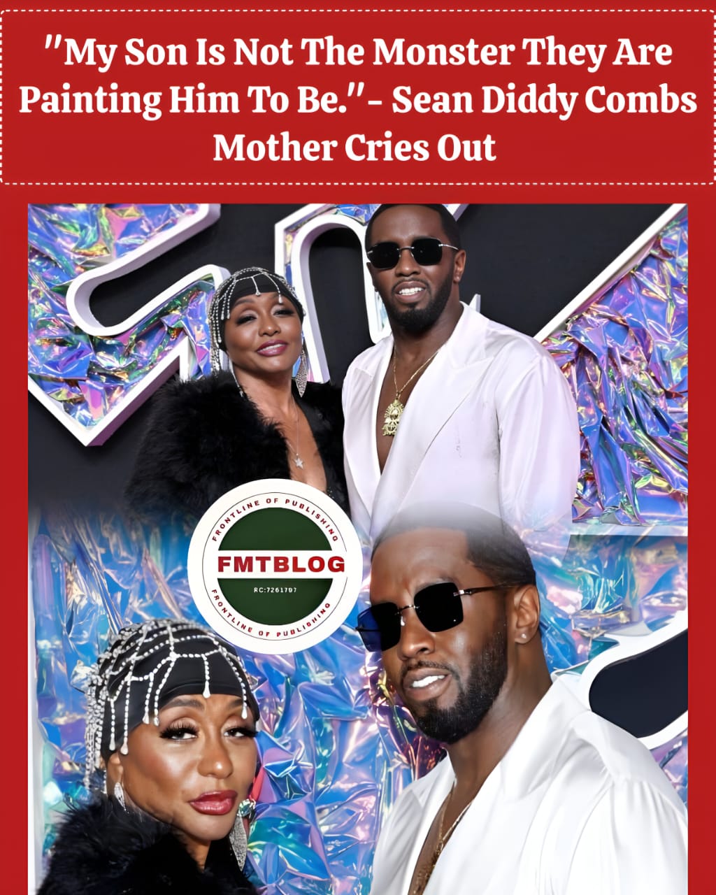 ”My Son Is Not The Monster They Are Painting Him To Be.” -Sean Diddy Combs Mother Cries Out