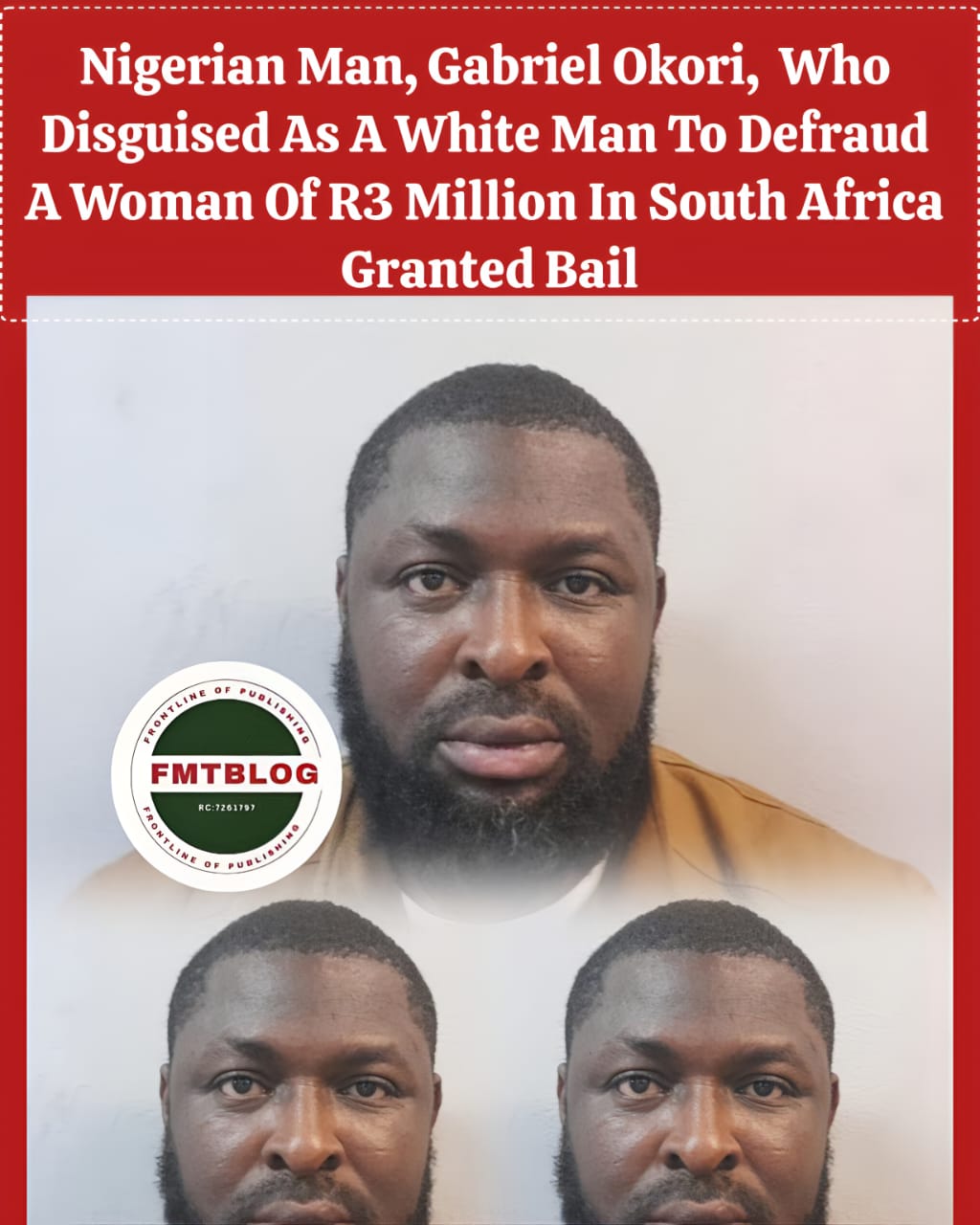 Nigerian Man, Gabriel Okori, Who Disguised As A White Man To Defraud A Woman Of R3 Million In South Africa Granted Bail