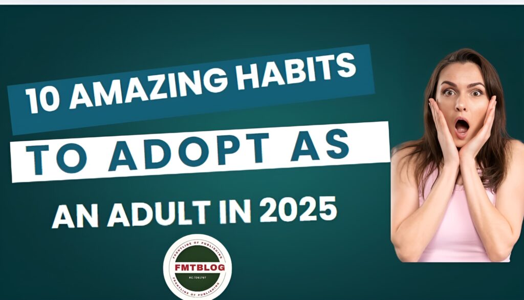 10 Amazing Habits To Adopt As An Adult In 2025