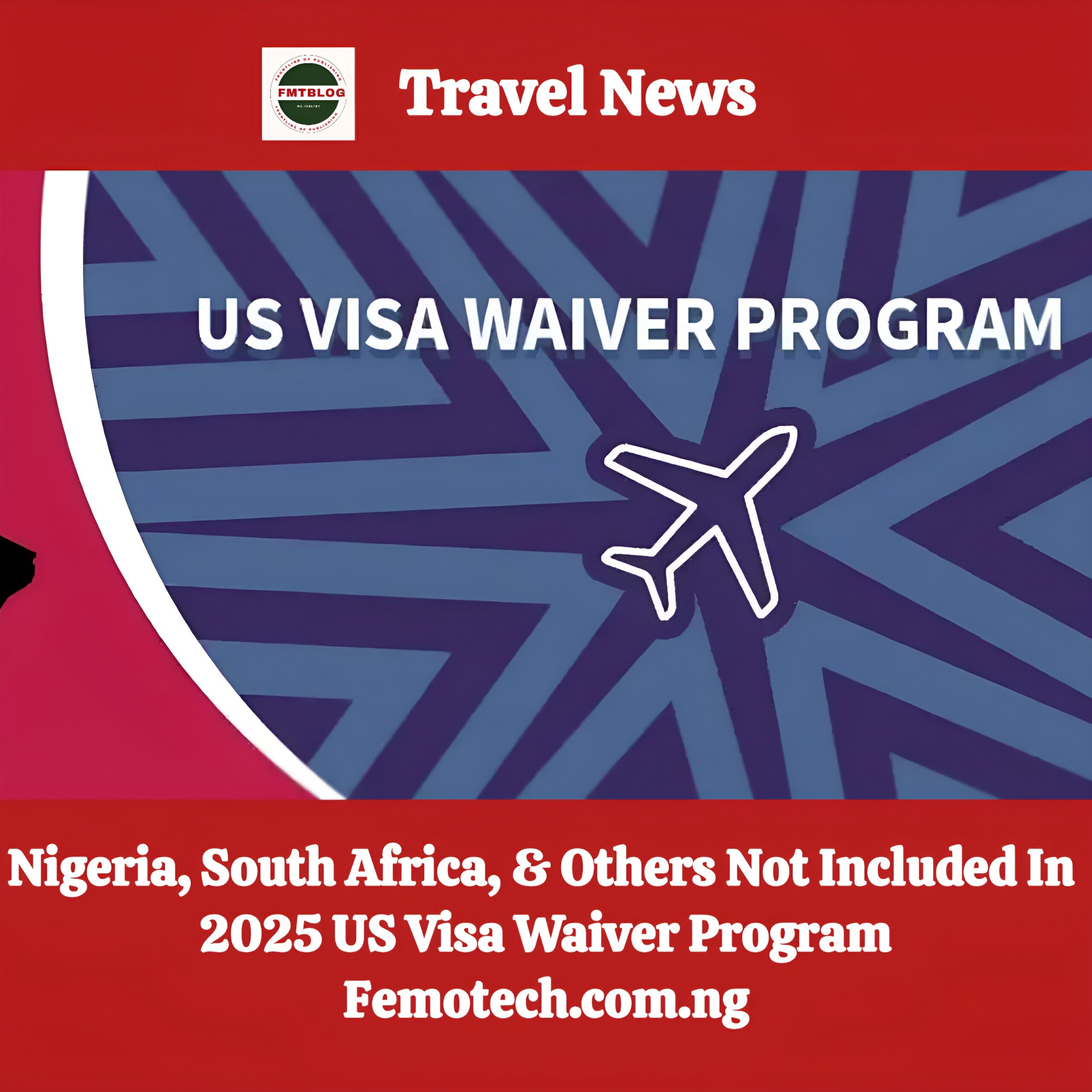 Nigeria, South Africa, & Others Not Included In 2025 US Visa Waiver Program